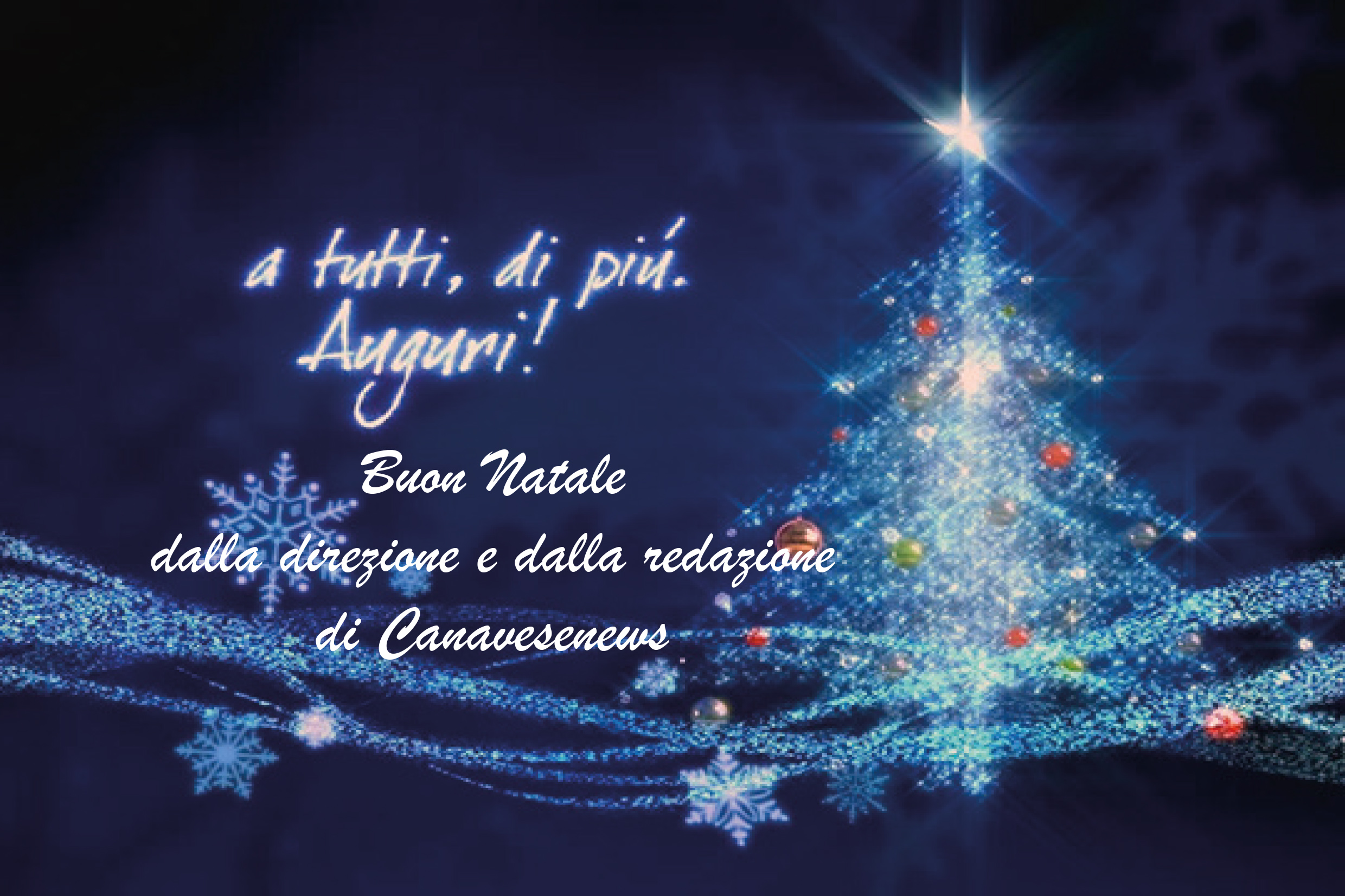 “A tutti, di più!”. Auguri di un sereno e felice Natale ai lettori di Canavesenews.it
