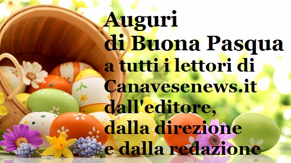 Canavese, Buona Pasqua a tutti i lettori con l’augurio che porti pace e serenità ovunque ve ne sia bisogno