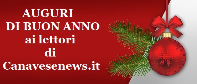 AUGURI PER UN ANNO SERENO E PROFICUO A TUTTI I LETTORI DI CANAVESENEWS.IT!